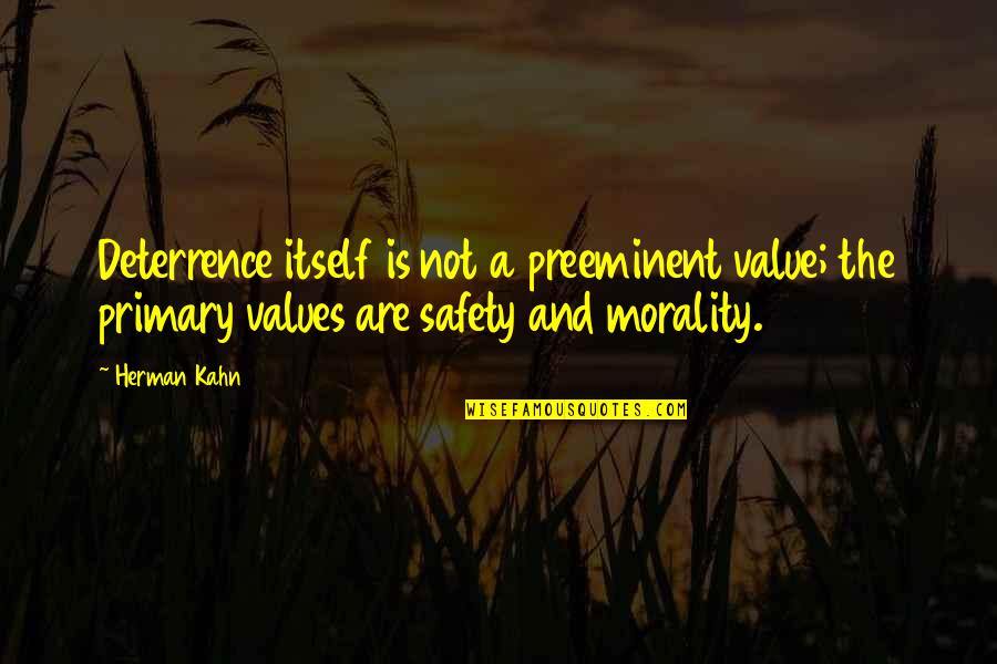 Deterrence Quotes By Herman Kahn: Deterrence itself is not a preeminent value; the