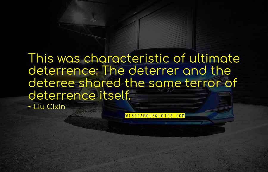 Deterrence Quotes By Liu Cixin: This was characteristic of ultimate deterrence: The deterrer