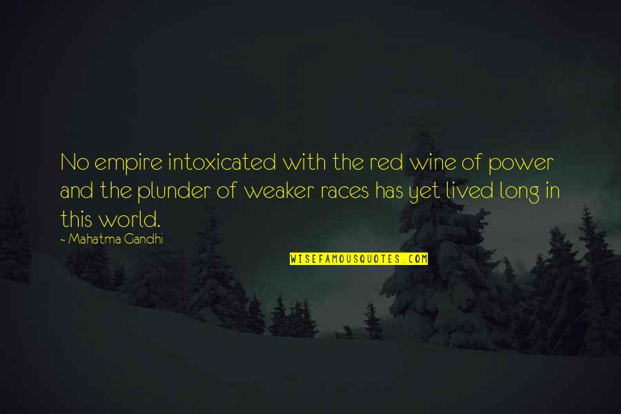 Deterrence Quotes By Mahatma Gandhi: No empire intoxicated with the red wine of