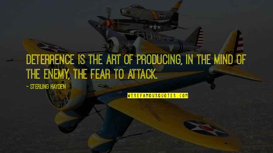Deterrence Quotes By Sterling Hayden: Deterrence is the art of producing, in the