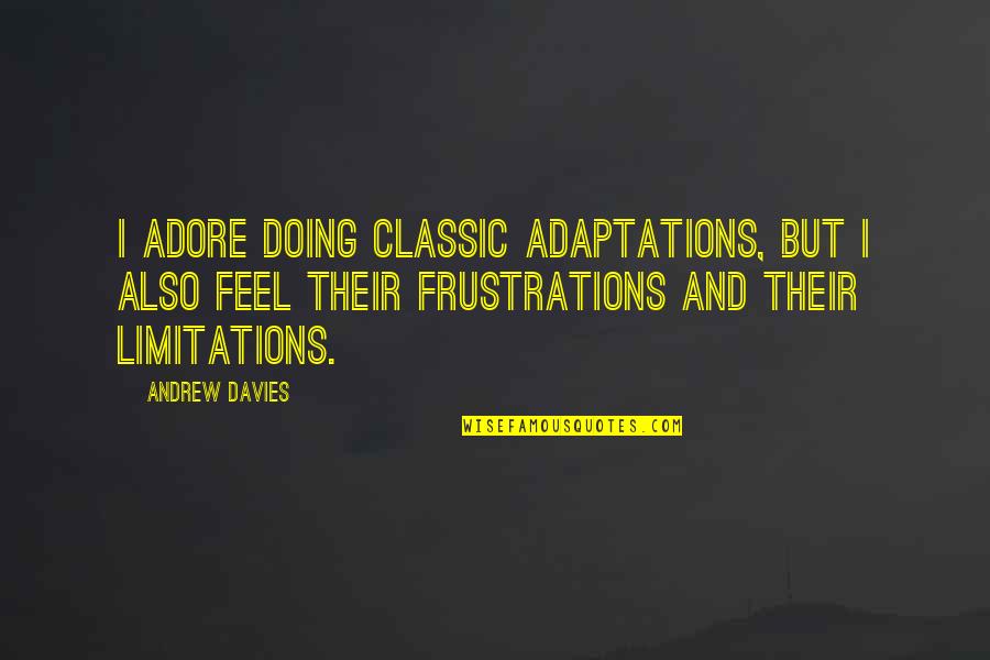 Deterrents Dispense Quotes By Andrew Davies: I adore doing classic adaptations, but I also Deterrents Dispense Quotes By Andrew Davies: I adore doing classic adaptations, but I also