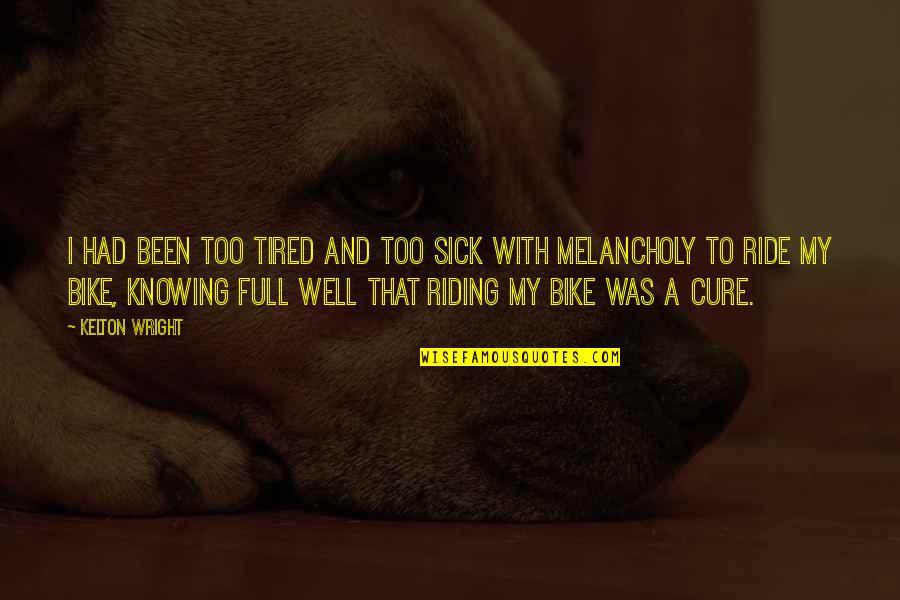 Deterritorialization Examples Quotes By Kelton Wright: I had been too tired and too sick Deterritorialization Examples Quotes By Kelton Wright: I had been too tired and too sick