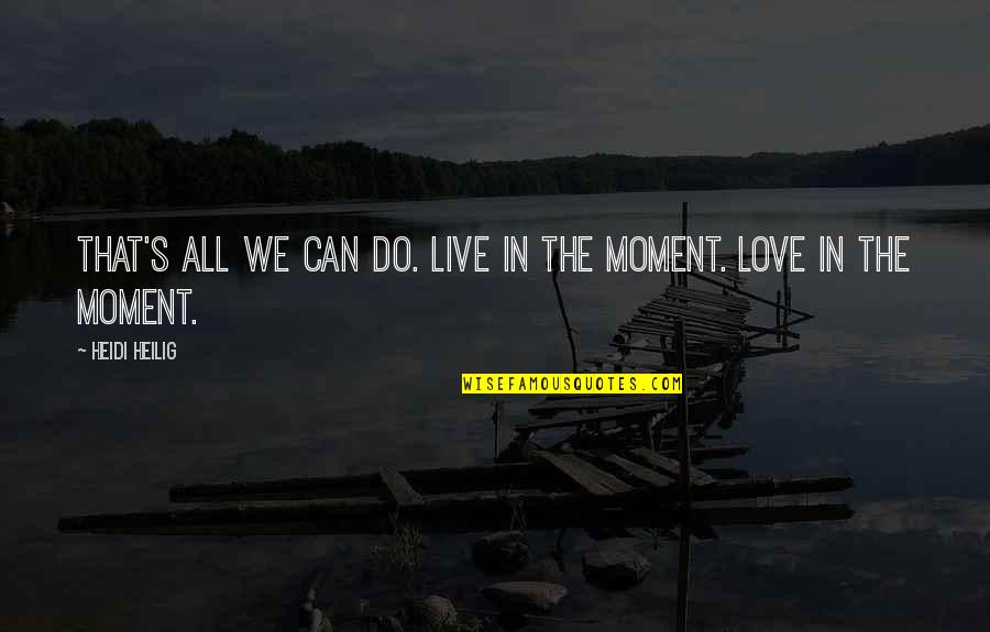 Deterritorialized States Quotes By Heidi Heilig: That's all we can do. Live in the