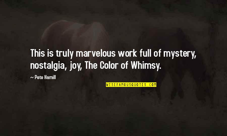 Deterritorialized States Quotes By Pete Hamill: This is truly marvelous work full of mystery,