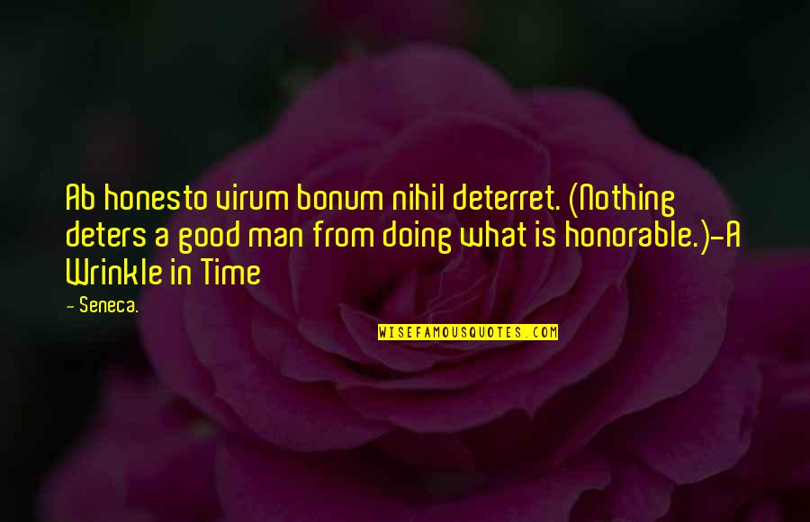 Deters Quotes By Seneca.: Ab honesto virum bonum nihil deterret. (Nothing deters