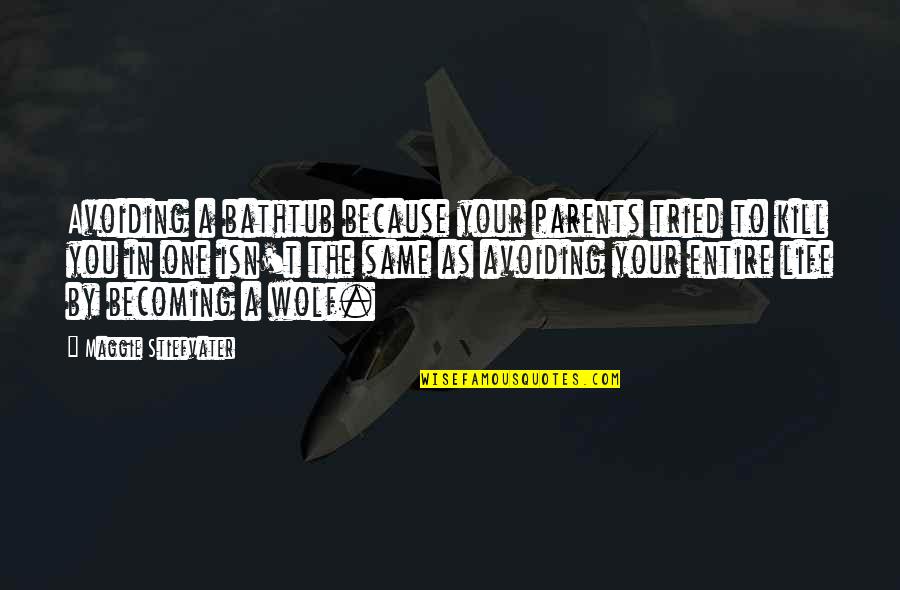 Detersivo Piatti Quotes By Maggie Stiefvater: Avoiding a bathtub because your parents tried to