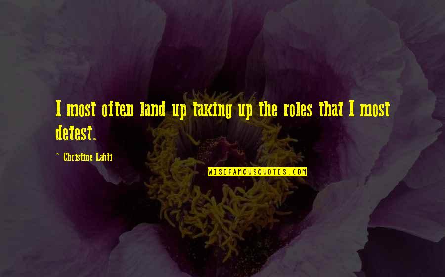 Detest Quotes By Christine Lahti: I most often land up taking up the Detest Quotes By Christine Lahti: I most often land up taking up the