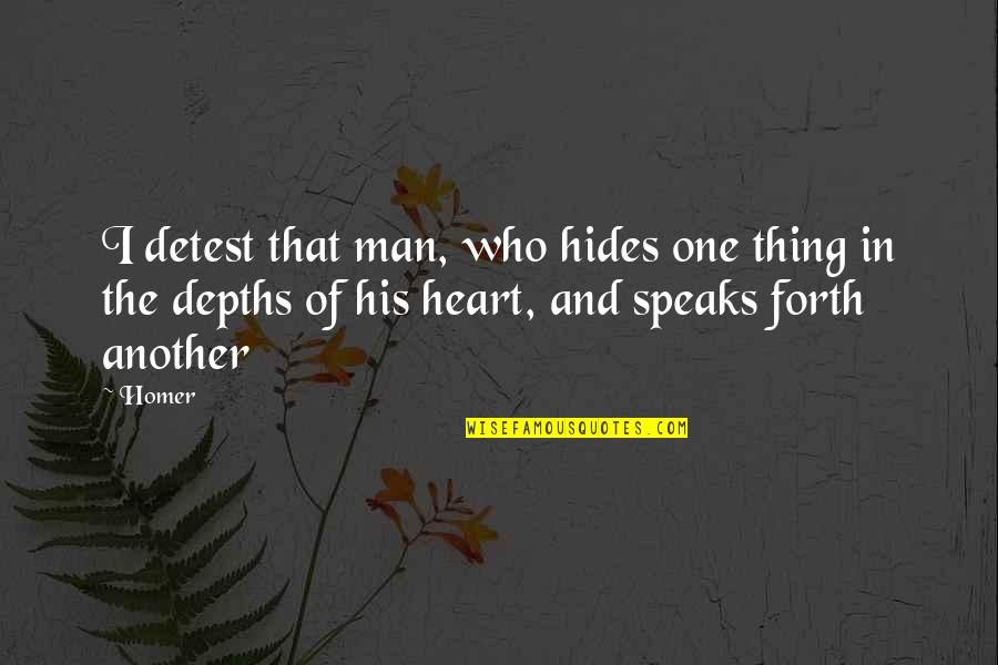 Detest Quotes By Homer: I detest that man, who hides one thing