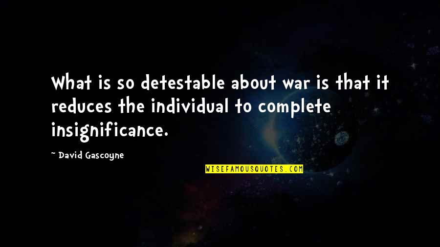 Detestable Quotes By David Gascoyne: What is so detestable about war is that