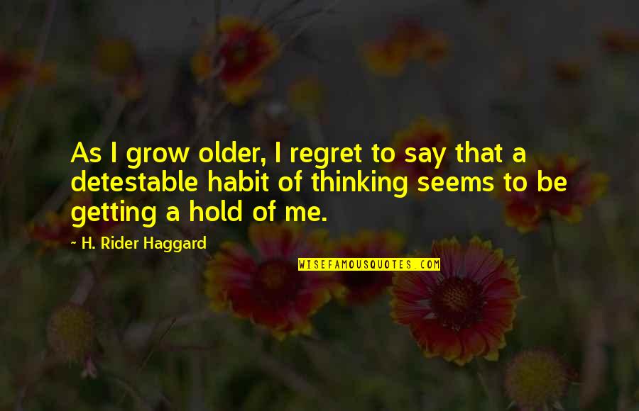 Detestable Quotes By H. Rider Haggard: As I grow older, I regret to say