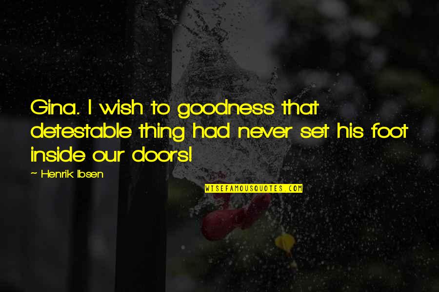 Detestable Quotes By Henrik Ibsen: Gina. I wish to goodness that detestable thing