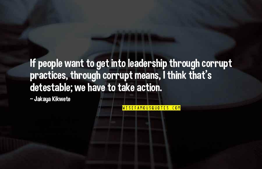 Detestable Quotes By Jakaya Kikwete: If people want to get into leadership through