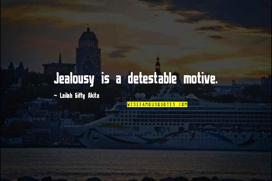 Detestable Quotes By Lailah Gifty Akita: Jealousy is a detestable motive.