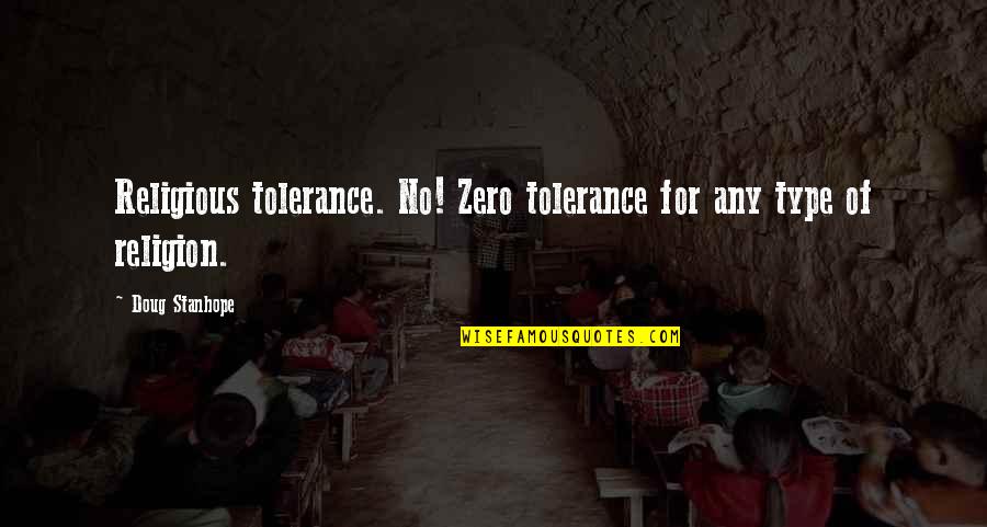 Detestably Quotes By Doug Stanhope: Religious tolerance. No! Zero tolerance for any type
