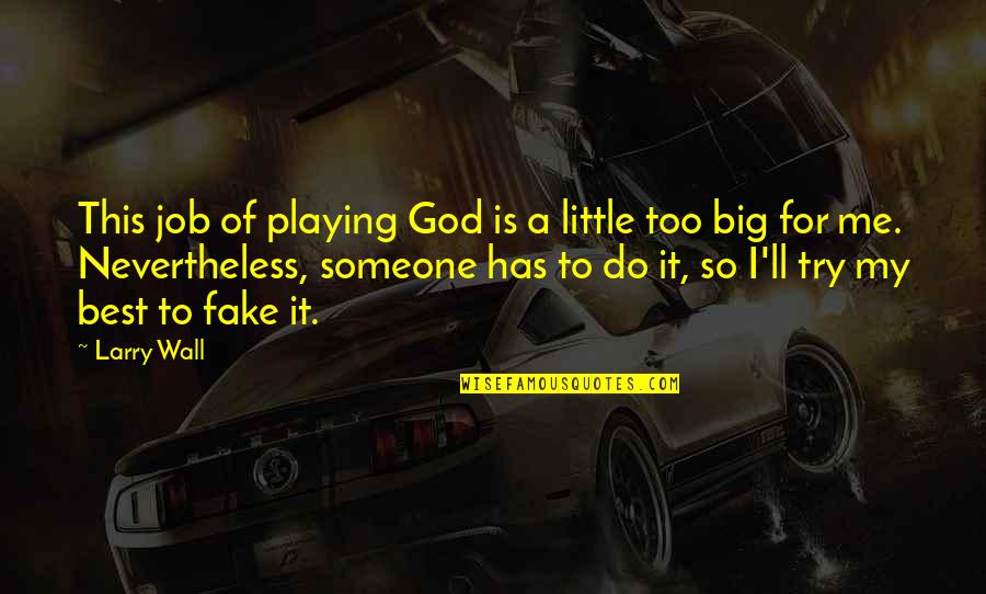 Detestation Quotes By Larry Wall: This job of playing God is a little Detestation Quotes By Larry Wall: This job of playing God is a little