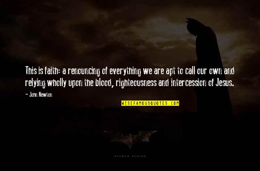 Deteste Conjugation Quotes By John Newton: This is faith: a renouncing of everything we Deteste Conjugation Quotes By John Newton: This is faith: a renouncing of everything we