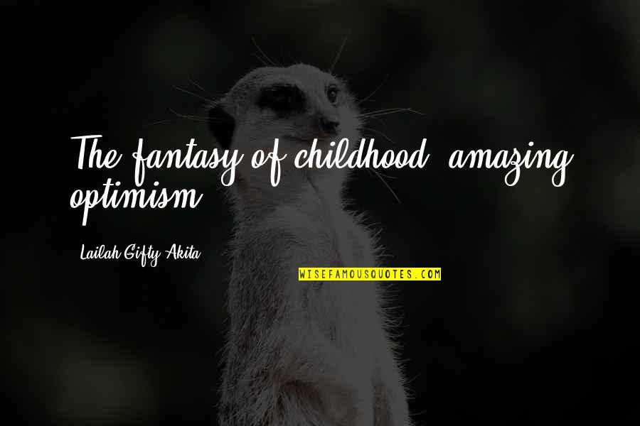 Deteste Conjugation Quotes By Lailah Gifty Akita: The fantasy of childhood, amazing optimism . Deteste Conjugation Quotes By Lailah Gifty Akita: The fantasy of childhood, amazing optimism .