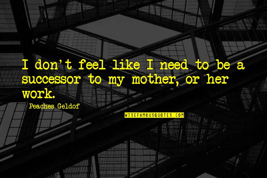 Detesto Significado Quotes By Peaches Geldof: I don't feel like I need to be