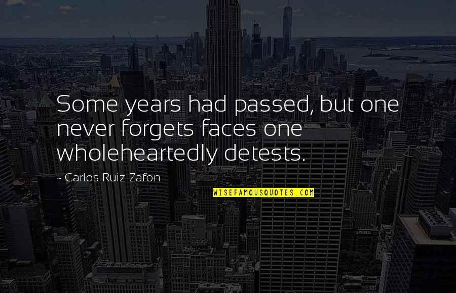 Detests Quotes By Carlos Ruiz Zafon: Some years had passed, but one never forgets