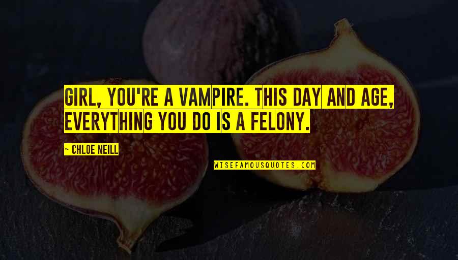 Detests Quotes By Chloe Neill: Girl, you're a vampire. This day and age,