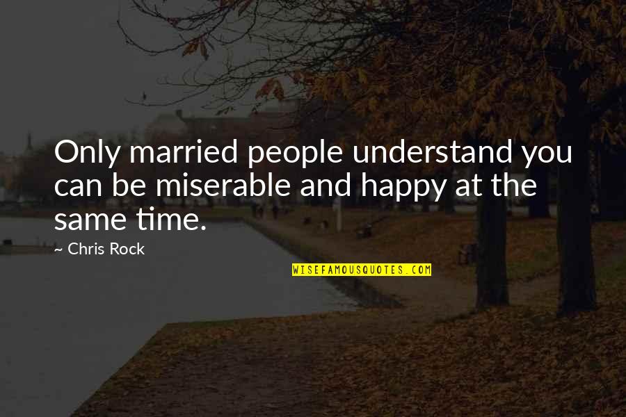 Detests Quotes By Chris Rock: Only married people understand you can be miserable