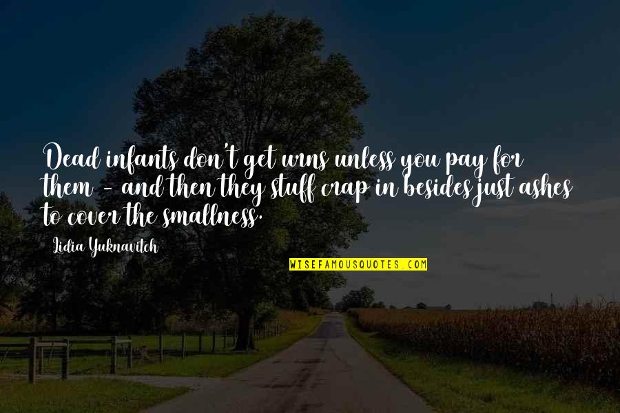 Dethronement Of Emir Quotes By Lidia Yuknavitch: Dead infants don't get urns unless you pay Dethronement Of Emir Quotes By Lidia Yuknavitch: Dead infants don't get urns unless you pay