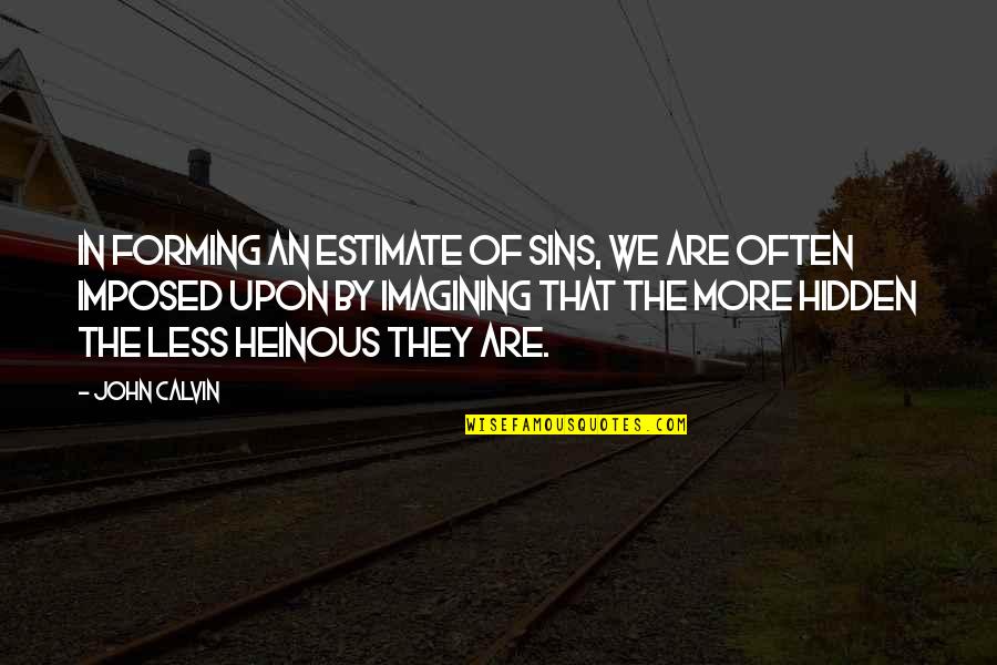 Detidatied Quotes By John Calvin: In forming an estimate of sins, we are Detidatied Quotes By John Calvin: In forming an estimate of sins, we are