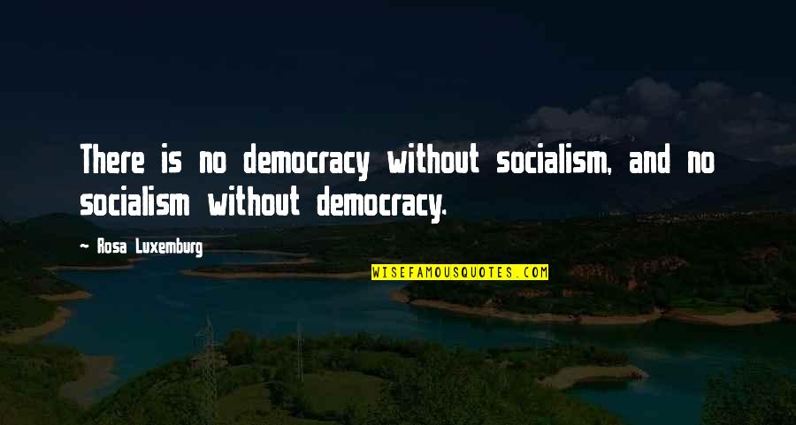 Detidatied Quotes By Rosa Luxemburg: There is no democracy without socialism, and no