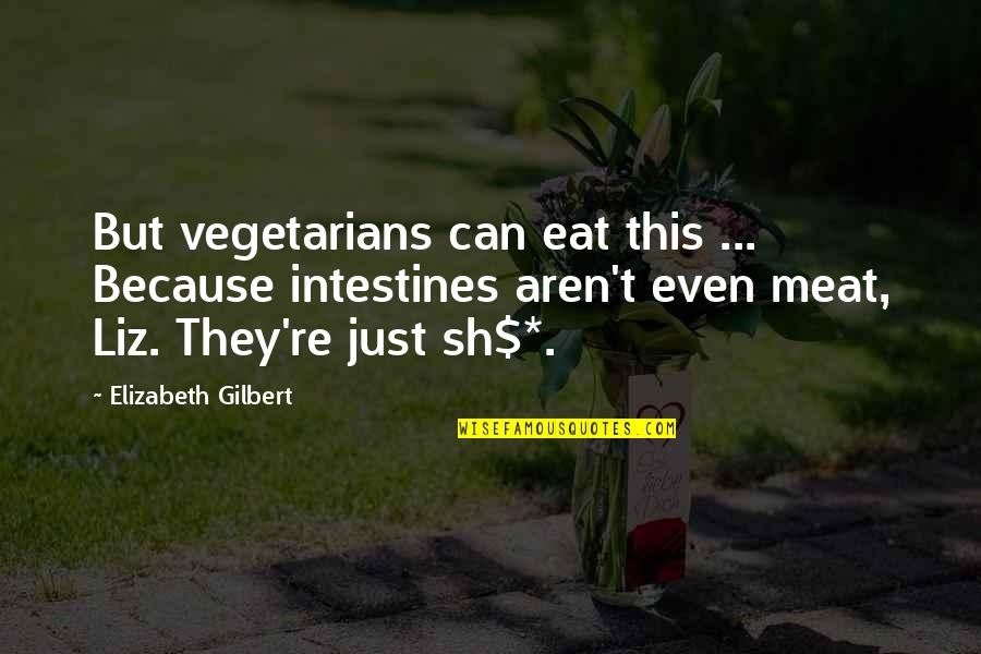 Detienen A Persona Quotes By Elizabeth Gilbert: But vegetarians can eat this ... Because intestines