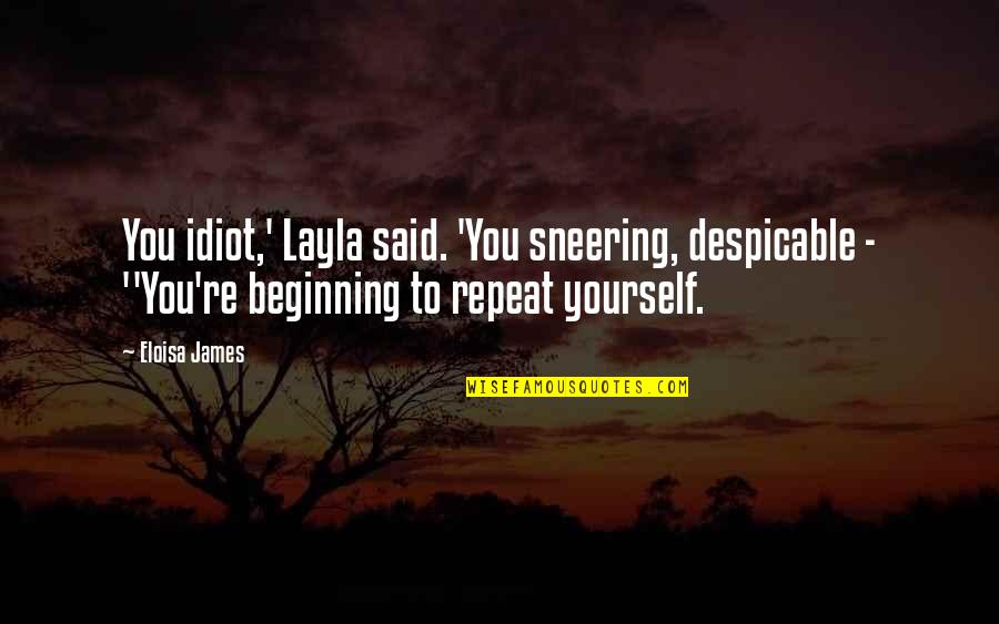 Detienen A Persona Quotes By Eloisa James: You idiot,' Layla said. 'You sneering, despicable -