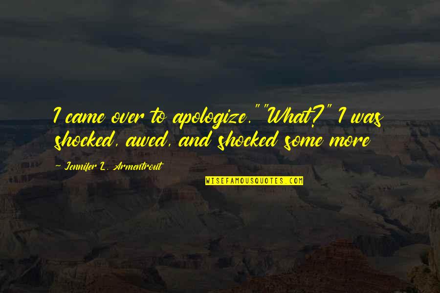 Detienen A Persona Quotes By Jennifer L. Armentrout: I came over to apologize.""What?" I was shocked,