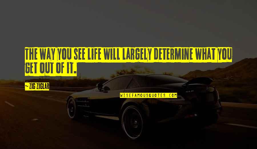Detienen Integrantes Quotes By Zig Ziglar: The way you see life will largely determine