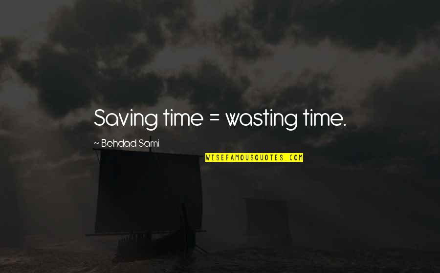 Detlefsen Paul Quotes By Behdad Sami: Saving time = wasting time.