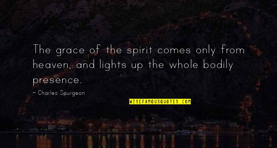 Detloff Schaumburg Quotes By Charles Spurgeon: The grace of the spirit comes only from Detloff Schaumburg Quotes By Charles Spurgeon: The grace of the spirit comes only from
