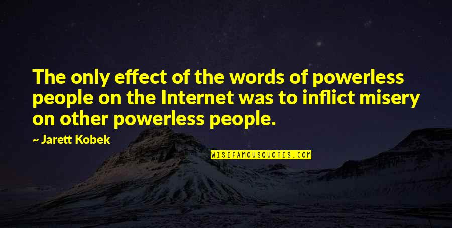 Detonado Mega Quotes By Jarett Kobek: The only effect of the words of powerless