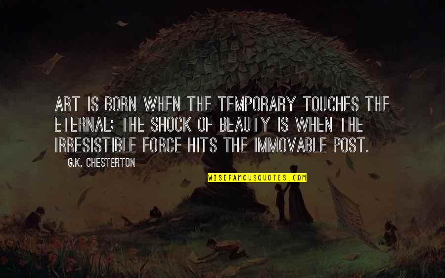 Detonate Antonym Quotes By G.K. Chesterton: Art is born when the temporary touches the Detonate Antonym Quotes By G.K. Chesterton: Art is born when the temporary touches the