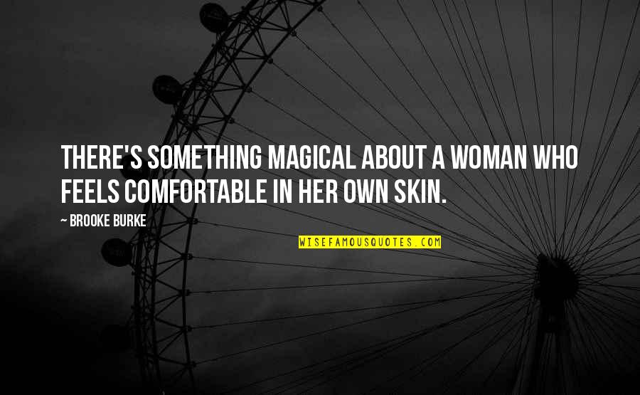 Detonated Piston Quotes By Brooke Burke: There's something magical about a woman who feels