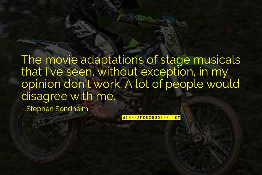 Detonated Piston Quotes By Stephen Sondheim: The movie adaptations of stage musicals that I've