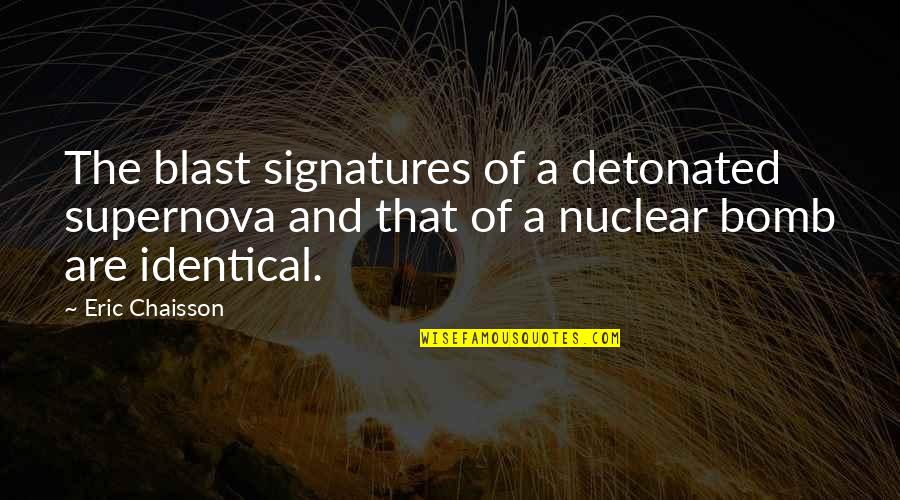 Detonated Quotes By Eric Chaisson: The blast signatures of a detonated supernova and