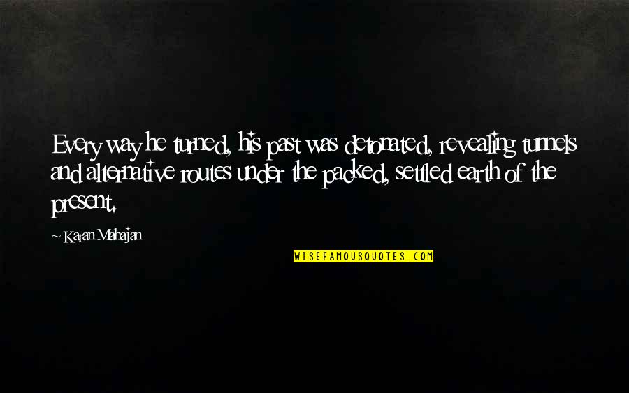 Detonated Quotes By Karan Mahajan: Every way he turned, his past was detonated,