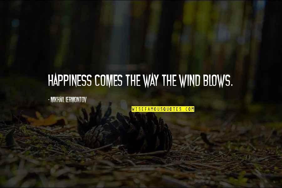 Detonates Quotes By Mikhail Lermontov: Happiness comes the way the wind blows.