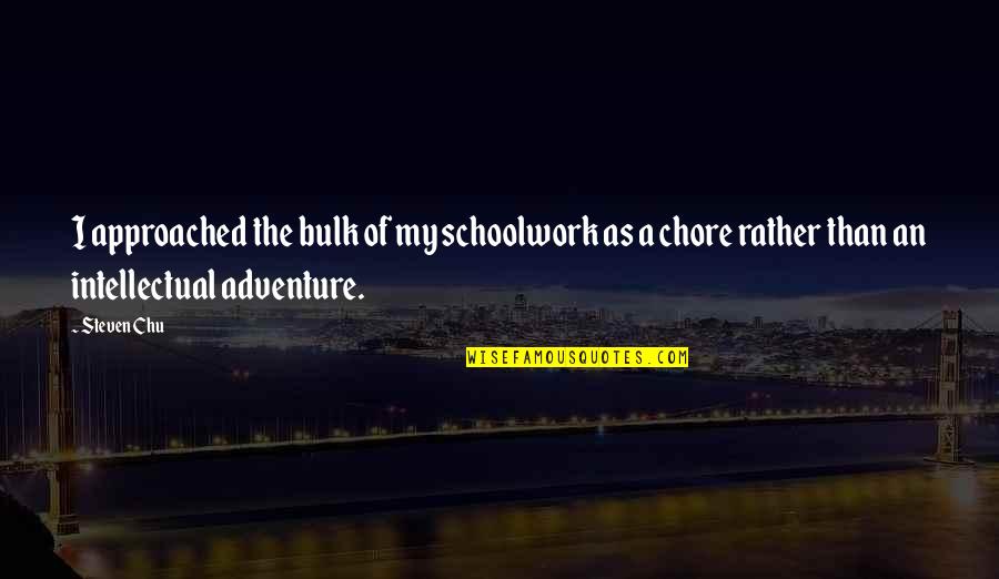 Detonator Yellow Quotes By Steven Chu: I approached the bulk of my schoolwork as Detonator Yellow Quotes By Steven Chu: I approached the bulk of my schoolwork as