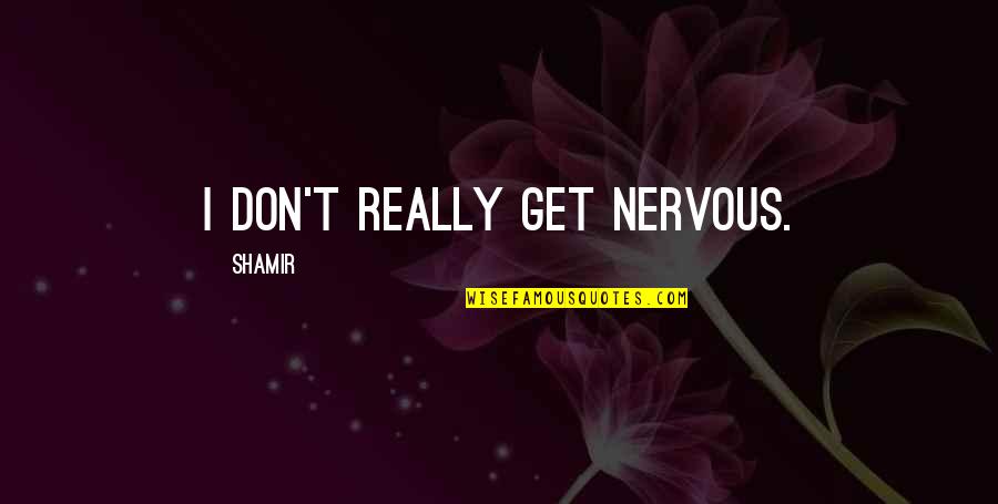 Detonators Harry Quotes By Shamir: I don't really get nervous.