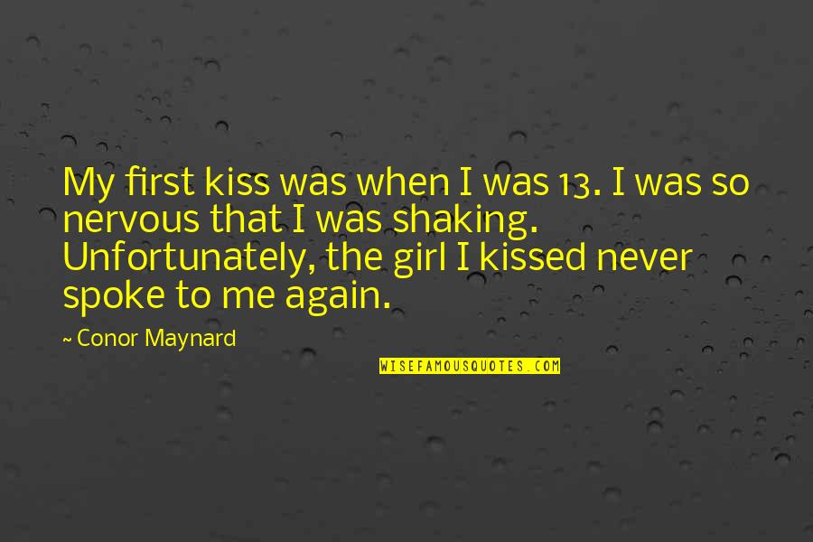 Detorakis Quotes By Conor Maynard: My first kiss was when I was 13. Detorakis Quotes By Conor Maynard: My first kiss was when I was 13.