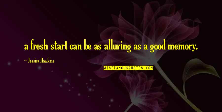 Detorakis Quotes By Jessica Hawkins: a fresh start can be as alluring as Detorakis Quotes By Jessica Hawkins: a fresh start can be as alluring as