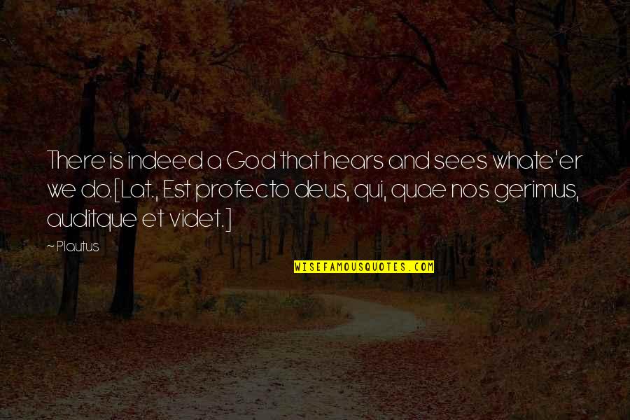 Detorakis Quotes By Plautus: There is indeed a God that hears and Detorakis Quotes By Plautus: There is indeed a God that hears and