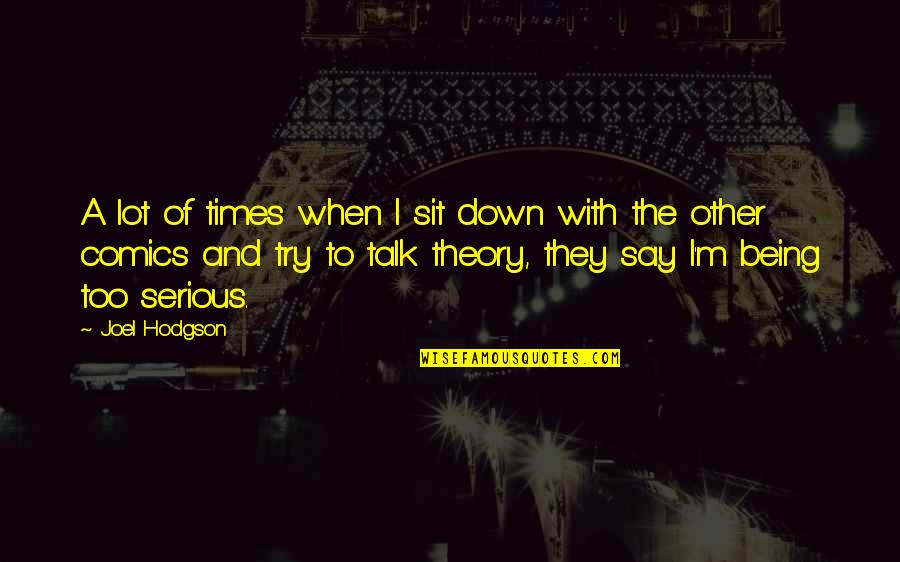 Detorie Pinot Quotes By Joel Hodgson: A lot of times when I sit down