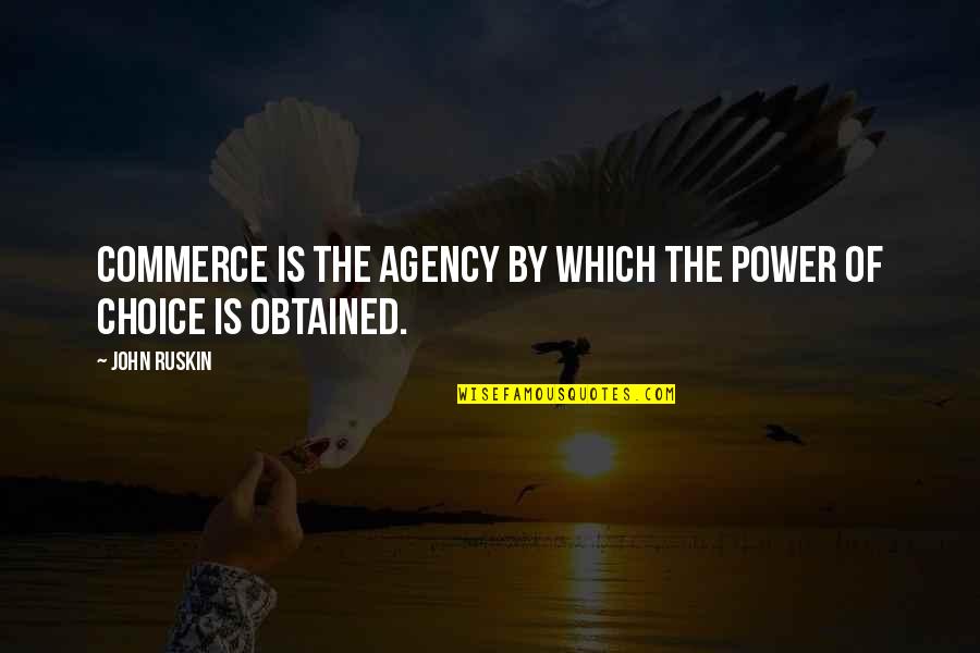 Detorres Frederick Quotes By John Ruskin: Commerce is the agency by which the power