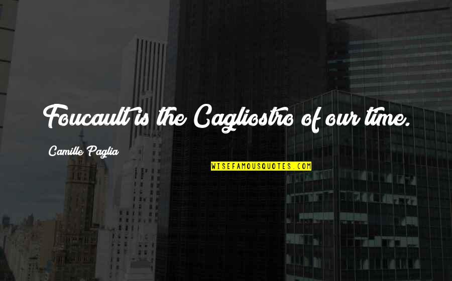 Detour 1945 Quotes By Camille Paglia: Foucault is the Cagliostro of our time.