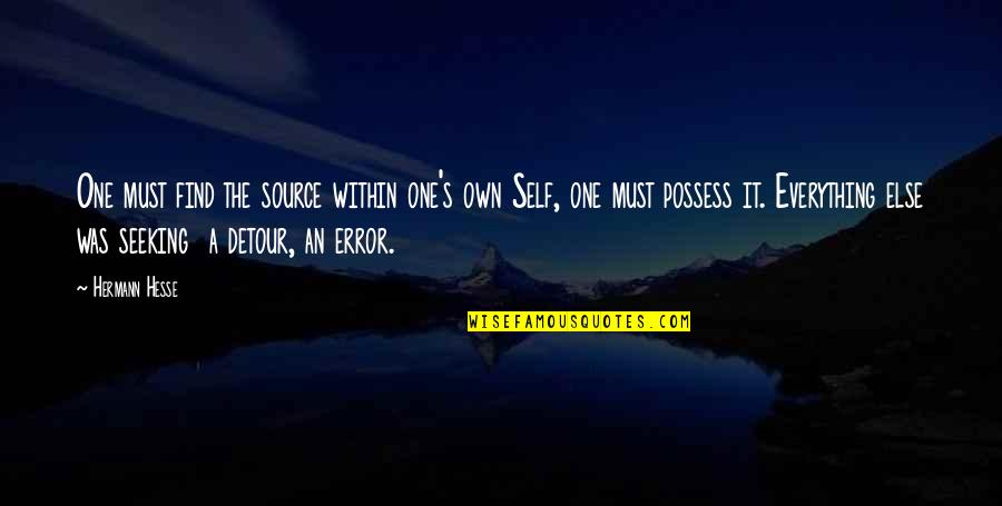 Detour Quotes By Hermann Hesse: One must find the source within one's own